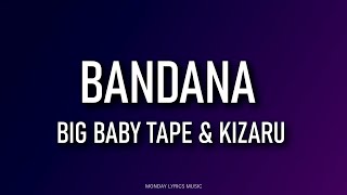 Big Baby Tape & kizaru – Bandana Lyrics | Текст песни