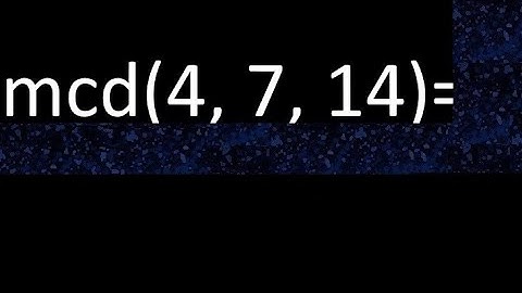 mcd de 4 , 7 y 14 . Maximo comun divisor de 3 numeros , ejemplo