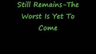 Still Remains-The Worst Is Yet To Come