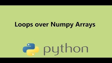 11 - Loops over Numpy Arrays in Python, Presented by Dr N. Miri