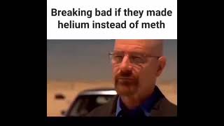 breaking bad if they made helium