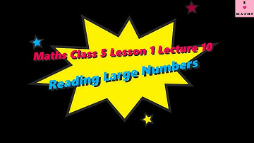 Maths Class 5 Lesson 1 Lecture 10 Reading and Writing Large Numbers CBSE Math Magic Monica Chadha