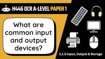 Input & Output Devices | 1.3a | OCR A-Level Computer Science