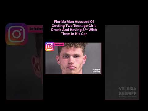 Florida Man Accused Of Getting Two Teens Drunk and…. 🥺