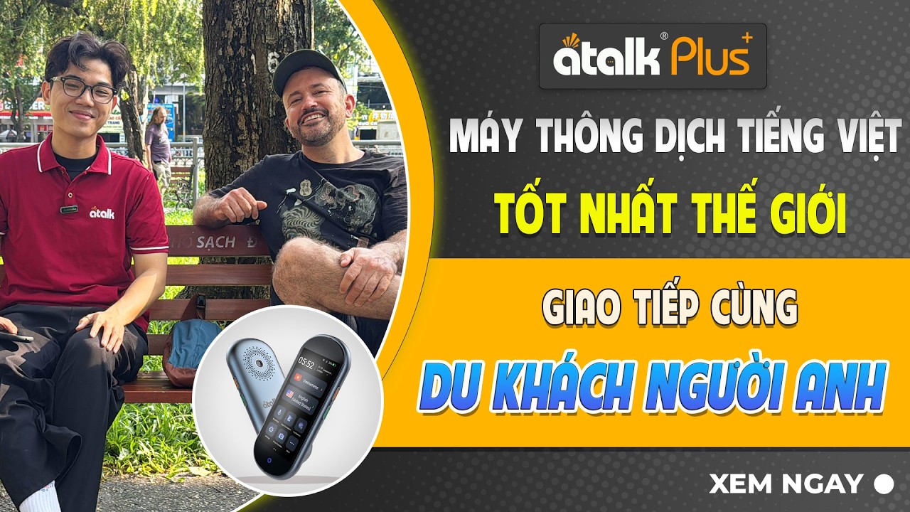 Sử Dụng ATalk Plus+ Để Giao Tiếp Nhanh Chóng Với Du Khách Người Anh Chỉ 0,1 Giây