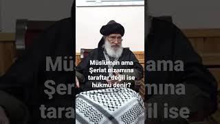 Müslüman Ama Şeriat Niz Taraftar Değil Ise Hükmü Denir? Üslimgündüz Ürkiye Ğan