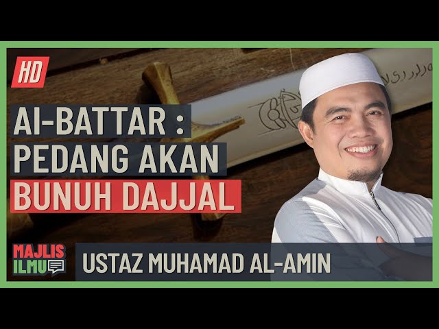 Ustaz Muhamad Al-Amin - Al-Battar, Pedang Yang Akan Bunuh Dajjal class=