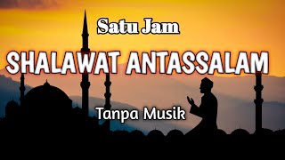SHALAWAT ANTASSALAM | Satu Jam - Tanpa musik