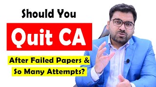 Should You Quit CA after Failed Papers and So Many Attempts : Professional's Legacy