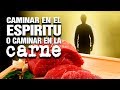 Caminar en el Espiritu y Caminar en la Carne  | Predicaciones Cristianas