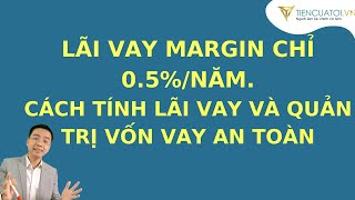 Cách tính lãi vay Margin chứng khoán và tất tất tận về kinh nghiệm dùng vốn vay tại TCBS.