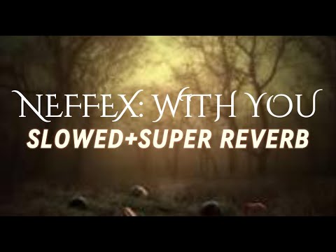 NEFFEX: with you [slowed+super reverb]