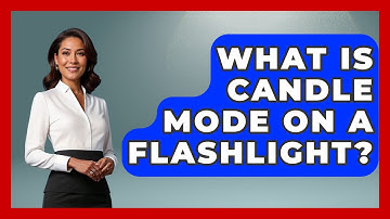 What Is Candle Mode On A Flashlight? - Exploring Campgrounds