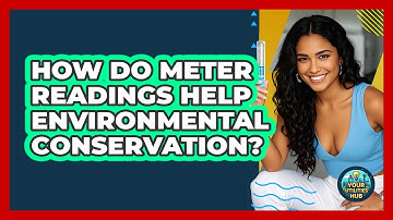 How Do Meter Readings Help Environmental Conservation? - Your Utilities Hub