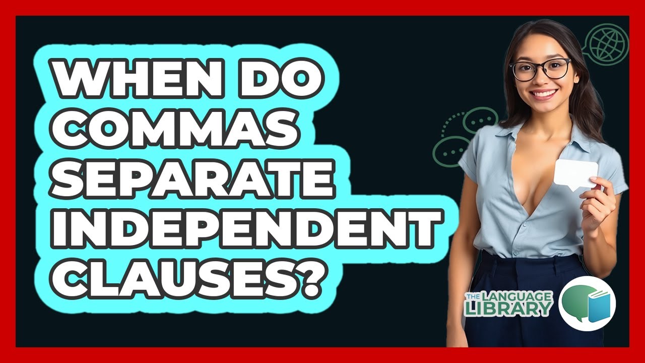 When Do Commas Separate Independent Clauses? - The Language Library