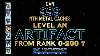 DCUO Can 999 nth metal caches level an artifact from rank 0-200?