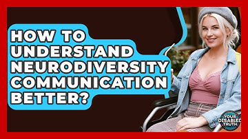 How To Understand Neurodiversity Communication Better? - Your Disabled Truth