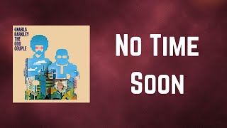 Gnarls Barkley - No Time Soon (Lyrics)