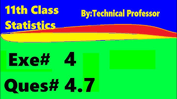 11th class Statistics, Ch 4, Exercise 4 Question 4.7, 1st year Class Statistics lecture in urdu