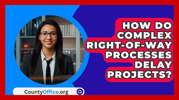 How Do Complex Right-of-way Processes Delay Projects? - CountyOffice.org