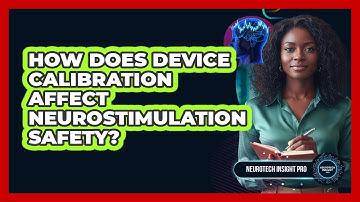 How does device calibration affect neurostimulation safety?