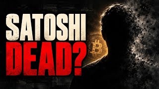 Full Satoshi Nakamoto Is Probably Dead. Here's Why. Update