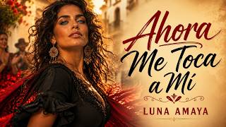 Luna Amaya - Ahora me Toca a mí | La Rumba Flamenca de Una Mujer Que Renace