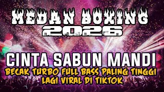 MEDAN BOXING !! DJ CINTA SABUN MANDI | DJ BECAK TURBO FULL BASS TERBARU 2026