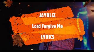 Jaybliz - Lord Forgive Me [Lyrics]