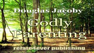 Godly Parenting by Douglas Jacoby 3min Trailer