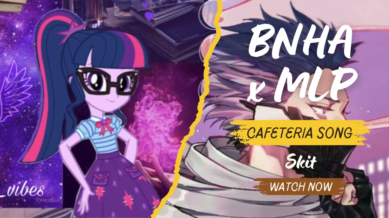 Cafeteria Song || BNHA X MLP SKIT || BNHA Texts
