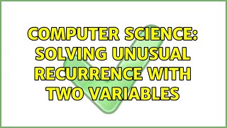 Computer Science: Solving unusual recurrence with two variables (2 Solutions!!)