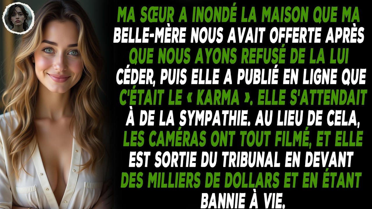 Ma sœur a inondé la maison que ma belle-mère nous avait offerte après que nous ayons refusé de la...