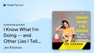 I Know What I'm Doing -- and Other Lies I Tell… by Jen Kirkman · Audiobook preview