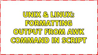 Unix & Linux: Formatting output from awk command in script (3 Solutions!!)