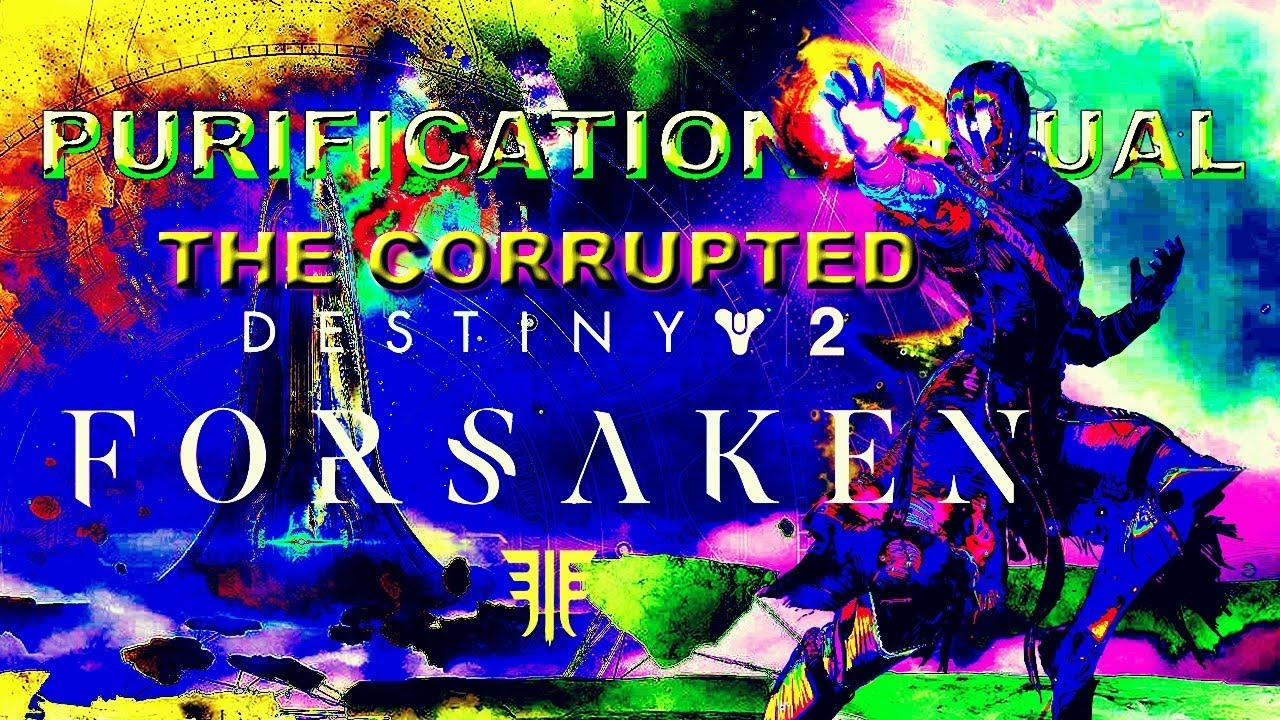 Purification Ritual Bounty Destiny 2 Forsaken The Corrupted Strike