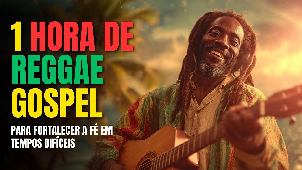 1 HORA DE REGGAE GOSPEL PARA FORTALECER A FÉ EM TEMPOS DIFÍCEIS