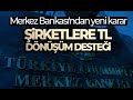 Şirketlere Döviz Dönüşüm Desteği
