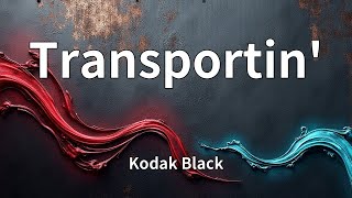 Kodak Black - Transportin' (Lyrics)