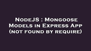 NodeJS : Mongoose Models in Express App (not found by require)