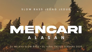 DJ MENCARI ALASAN EXIST SLOW BASS JEDAG JEDUG TIKTOK TERBARU