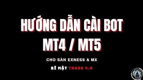 HƯỚNG DẪN CÀI ĐẶT BOT MT4 / MT5 TRÊN SÀN EXNESS VÀ XM CHI TIẾT NHẤT !!!
