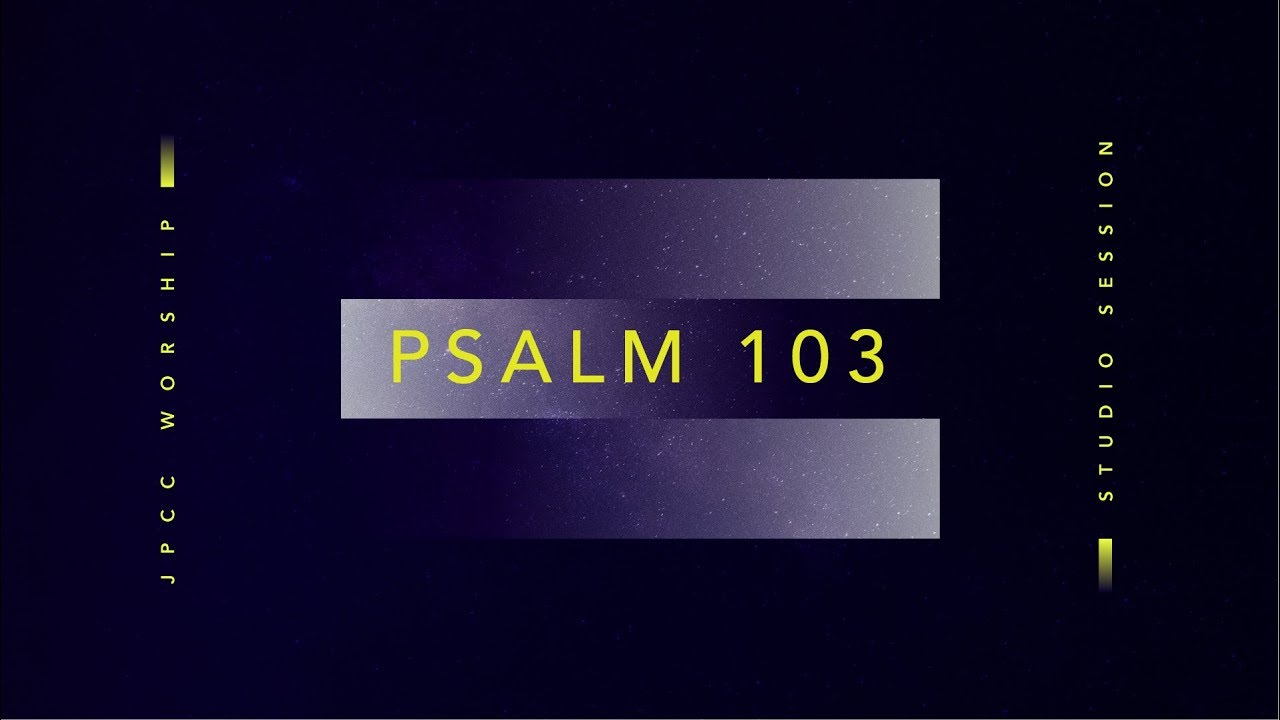 Psalm 103 Official Lyric Video Jpcc Worship