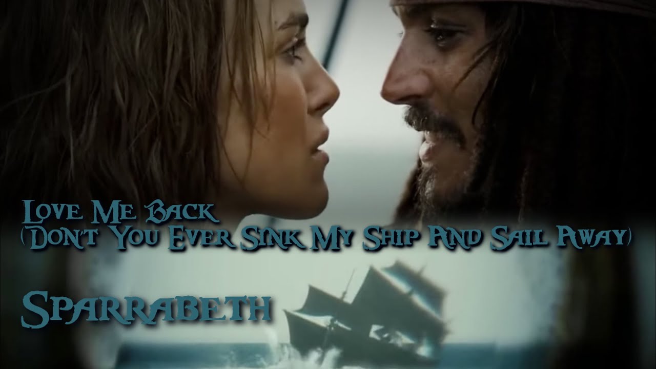 Sparrabeth 🏴‍☠️ Love Me Back (Don't You Ever Sink My Ship And Sail Away)
