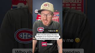 Who should REPLACE Brendan Gallagher as a Habs assistant captain?!
