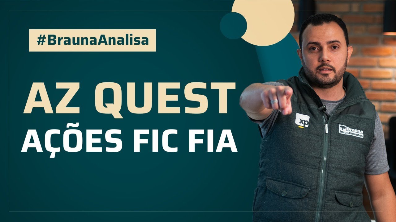 Análise do Fundo AZ Quest Ações FIC FIA - Braúna Analisa #03