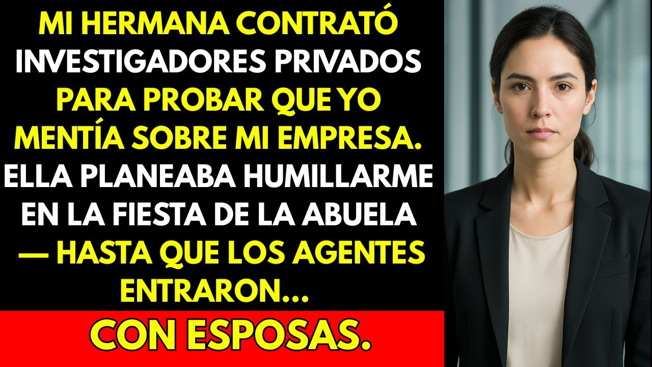 Mi Hermana Contrató Investigadores para Probar que Yo Mentía y Terminó Revelando su Propio Fraude…
