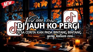 Download Lagu DJ SA CERITA KAN PADA BINTANG BINTANG VIRAL TIKTOK - DJ JAUH KO PERGI  TERBARU ‼️ MP3