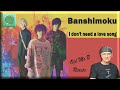 Banshimoku - I don't need a love song (Reaction)