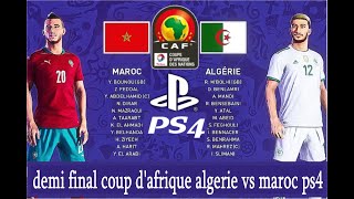 Algerie vs Maroc Demi final COUP D AFRIQUE GMME PLAY PS4